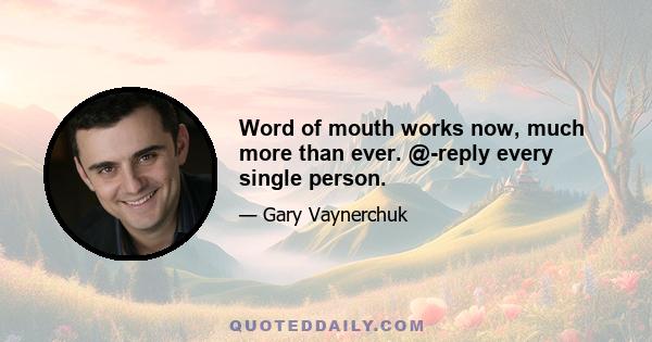 Word of mouth works now, much more than ever. @-reply every single person.