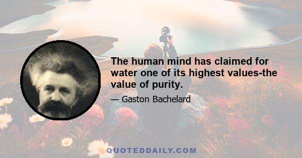 The human mind has claimed for water one of its highest values-the value of purity.