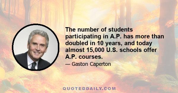 The number of students participating in A.P. has more than doubled in 10 years, and today almost 15,000 U.S. schools offer A.P. courses.