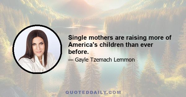 Single mothers are raising more of America's children than ever before.