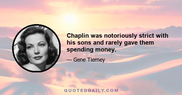 Chaplin was notoriously strict with his sons and rarely gave them spending money.