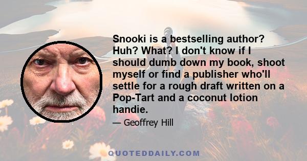 Snooki is a bestselling author? Huh? What? I don't know if I should dumb down my book, shoot myself or find a publisher who'll settle for a rough draft written on a Pop-Tart and a coconut lotion handie.