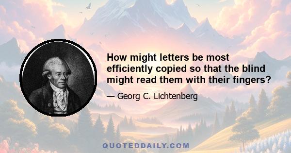 How might letters be most efficiently copied so that the blind might read them with their fingers?