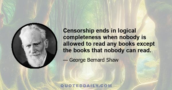 Censorship ends in logical completeness when nobody is allowed to read any books except the books that nobody can read.