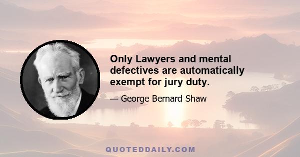 Only Lawyers and mental defectives are automatically exempt for jury duty.