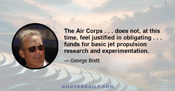 The Air Corps . . . does not, at this time, feel justified in obligating . . . funds for basic jet propulsion research and experimentation.