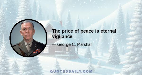 The price of peace is eternal vigilance