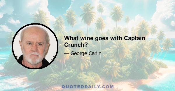 What wine goes with Captain Crunch?