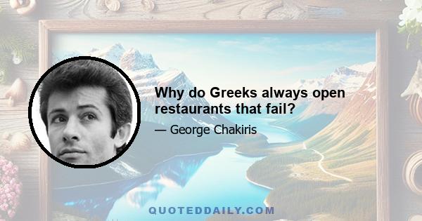 Why do Greeks always open restaurants that fail?