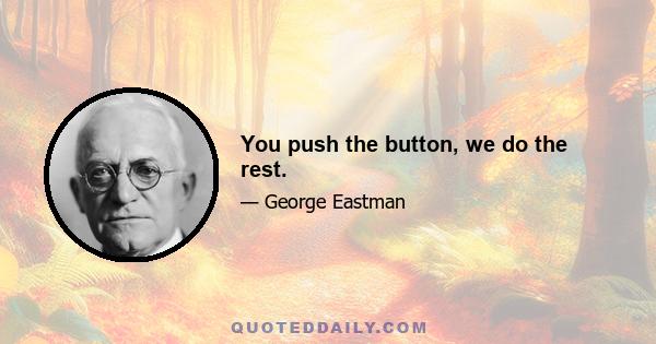 You push the button, we do the rest.