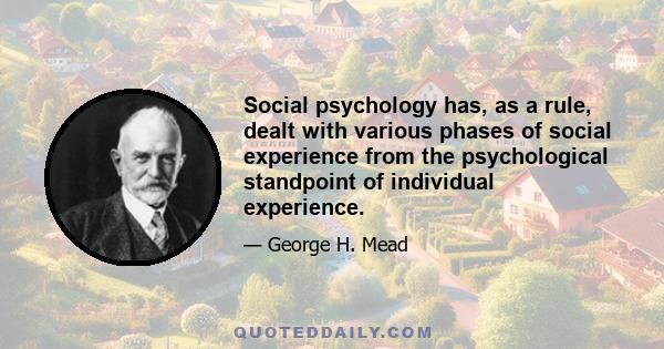 Social psychology has, as a rule, dealt with various phases of social experience from the psychological standpoint of individual experience.