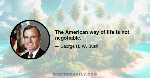 The American way of life is not negotiable.