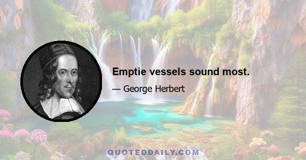 Emptie vessels sound most.