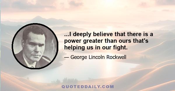 ...I deeply believe that there is a power greater than ours that's helping us in our fight.