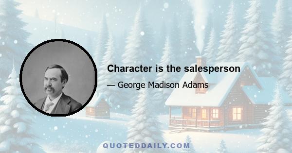 Character is the salesperson