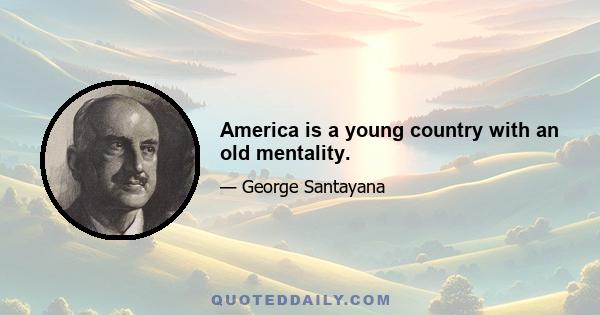 America is a young country with an old mentality.