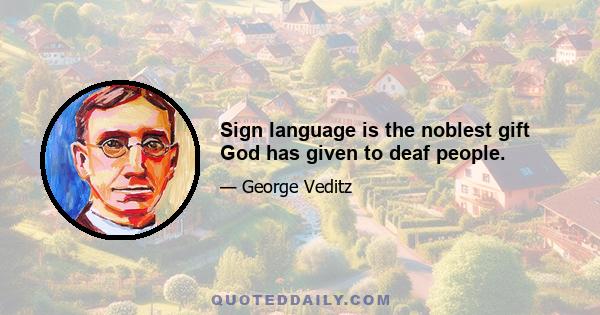 Sign language is the noblest gift God has given to deaf people.