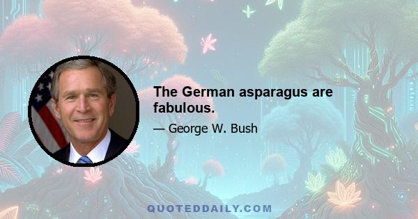 The German asparagus are fabulous.