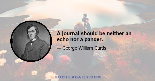 A journal should be neither an echo nor a pander.