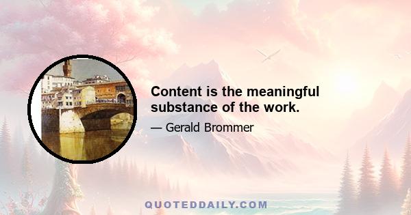 Content is the meaningful substance of the work.