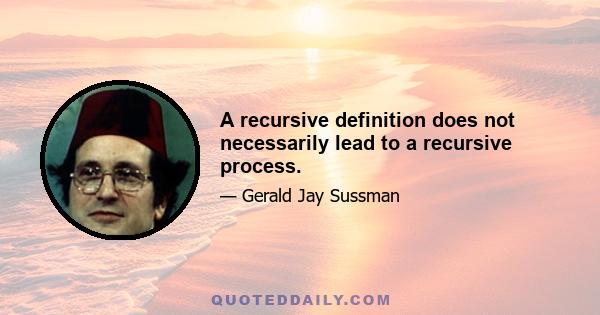 A recursive definition does not necessarily lead to a recursive process.