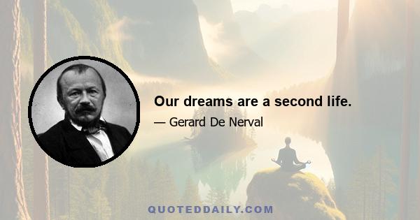 Our dreams are a second life.