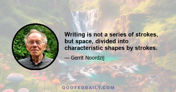 Writing is not a series of strokes, but space, divided into characteristic shapes by strokes.