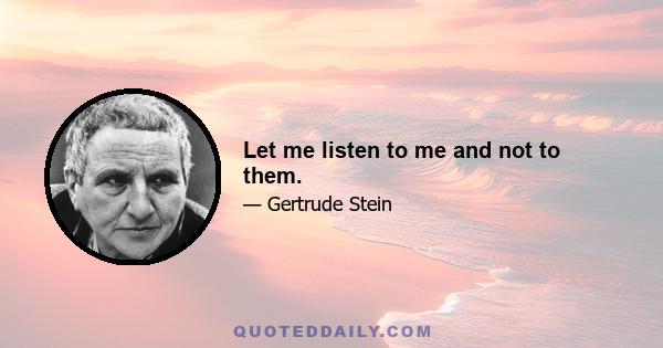 Let me listen to me and not to them.