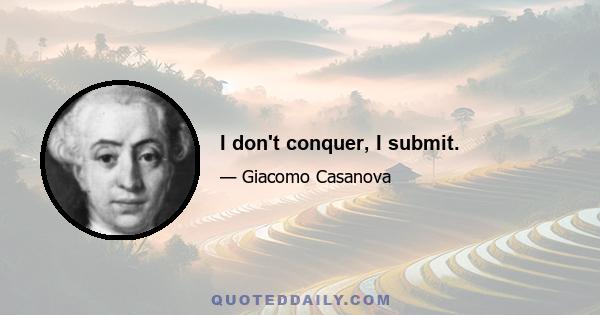 I don't conquer, I submit.