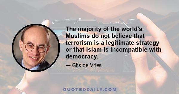 The majority of the world's Muslims do not believe that terrorism is a legitimate strategy or that Islam is incompatible with democracy.