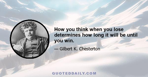 How you think when you lose determines how long it will be until you win.