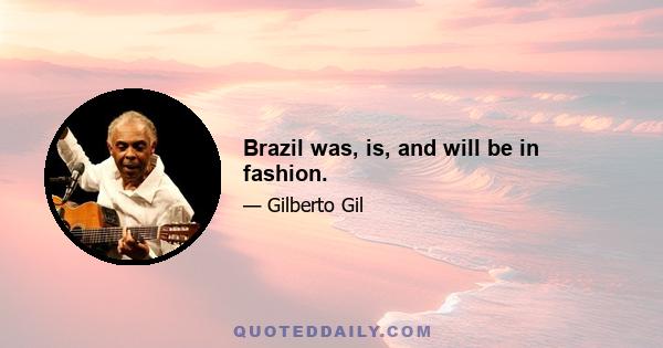 Brazil was, is, and will be in fashion.