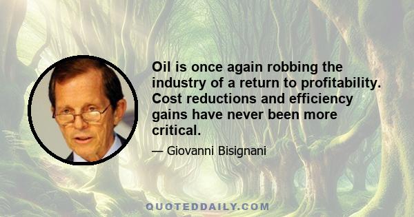 Oil is once again robbing the industry of a return to profitability. Cost reductions and efficiency gains have never been more critical.