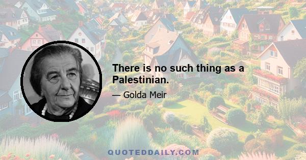 There is no such thing as a Palestinian.
