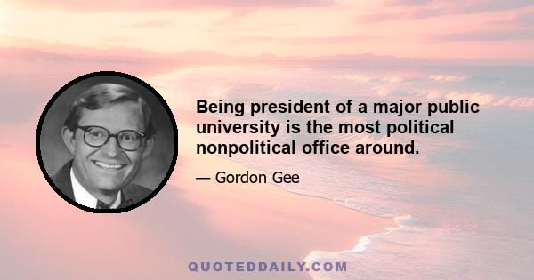 Being president of a major public university is the most political nonpolitical office around.