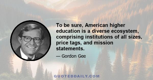 To be sure, American higher education is a diverse ecosystem, comprising institutions of all sizes, price tags, and mission statements.