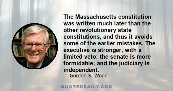 The Massachusetts constitution was written much later than the other revolutionary state constitutions, and thus it avoids some of the earlier mistakes. The executive is stronger, with a limited veto; the senate is more 