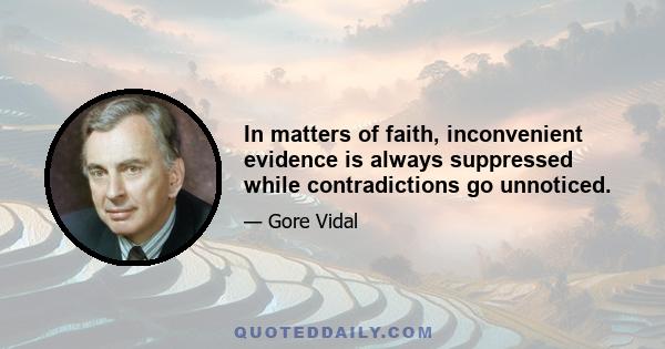 In matters of faith, inconvenient evidence is always suppressed while contradictions go unnoticed.