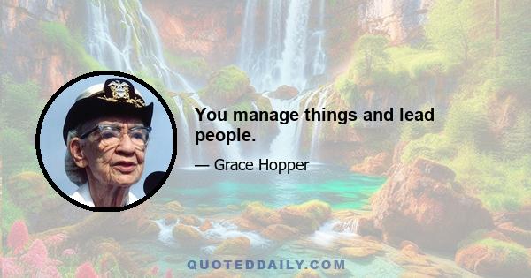 You manage things and lead people.