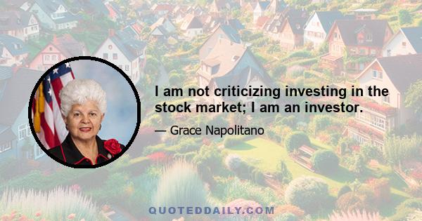 I am not criticizing investing in the stock market; I am an investor.