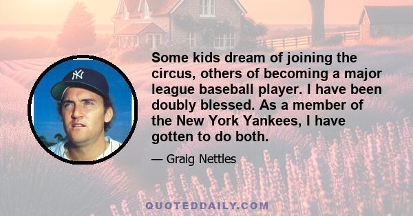 Some kids dream of joining the circus, others of becoming a major league baseball player. I have been doubly blessed. As a member of the New York Yankees, I have gotten to do both.