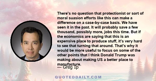 There's no question that protectionist or sort of moral suasion efforts like this can make a difference on a case-by-case basis. We have seen it in the past. It will probably save a few thousand, possibly more, jobs