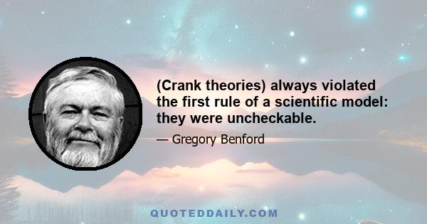 (Crank theories) always violated the first rule of a scientific model: they were uncheckable.