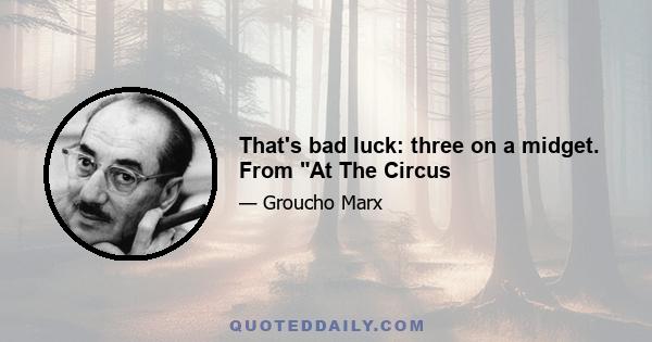 That's bad luck: three on a midget. From At The Circus