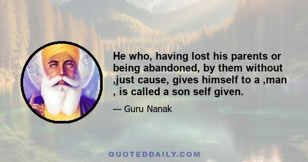 He who, having lost his parents or being abandoned, by them without ,just cause, gives himself to a ,man , is called a son self given.