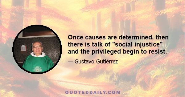 Once causes are determined, then there is talk of social injustice and the privileged begin to resist.