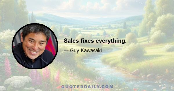 Sales fixes everything.