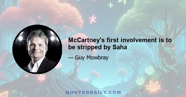 McCartney's first involvement is to be stripped by Saha