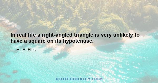 In real life a right-angled triangle is very unlikely to have a square on its hypotenuse.