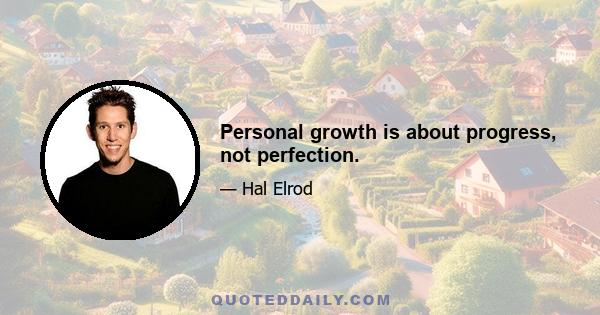 Personal growth is about progress, not perfection.